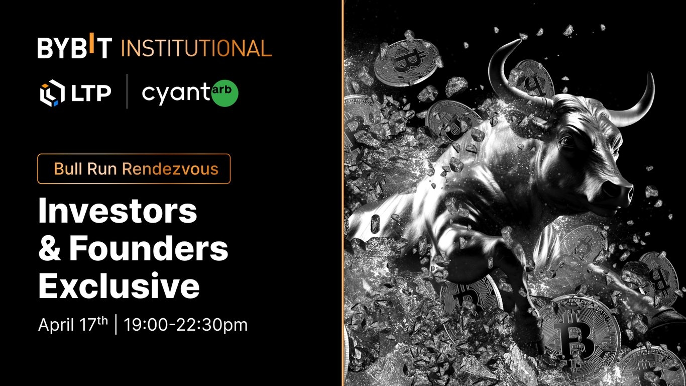 Bull Run Rendezvous: Investors & Founders Exclusive | Bybit X LTP X CyantArb | Token2049 Dubai | April 17, 2024
