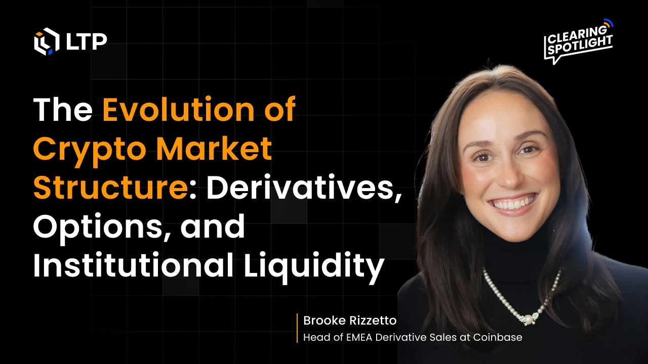 Clearing Spotlight - Episode#7: The Evolution of Crypto Market Structure