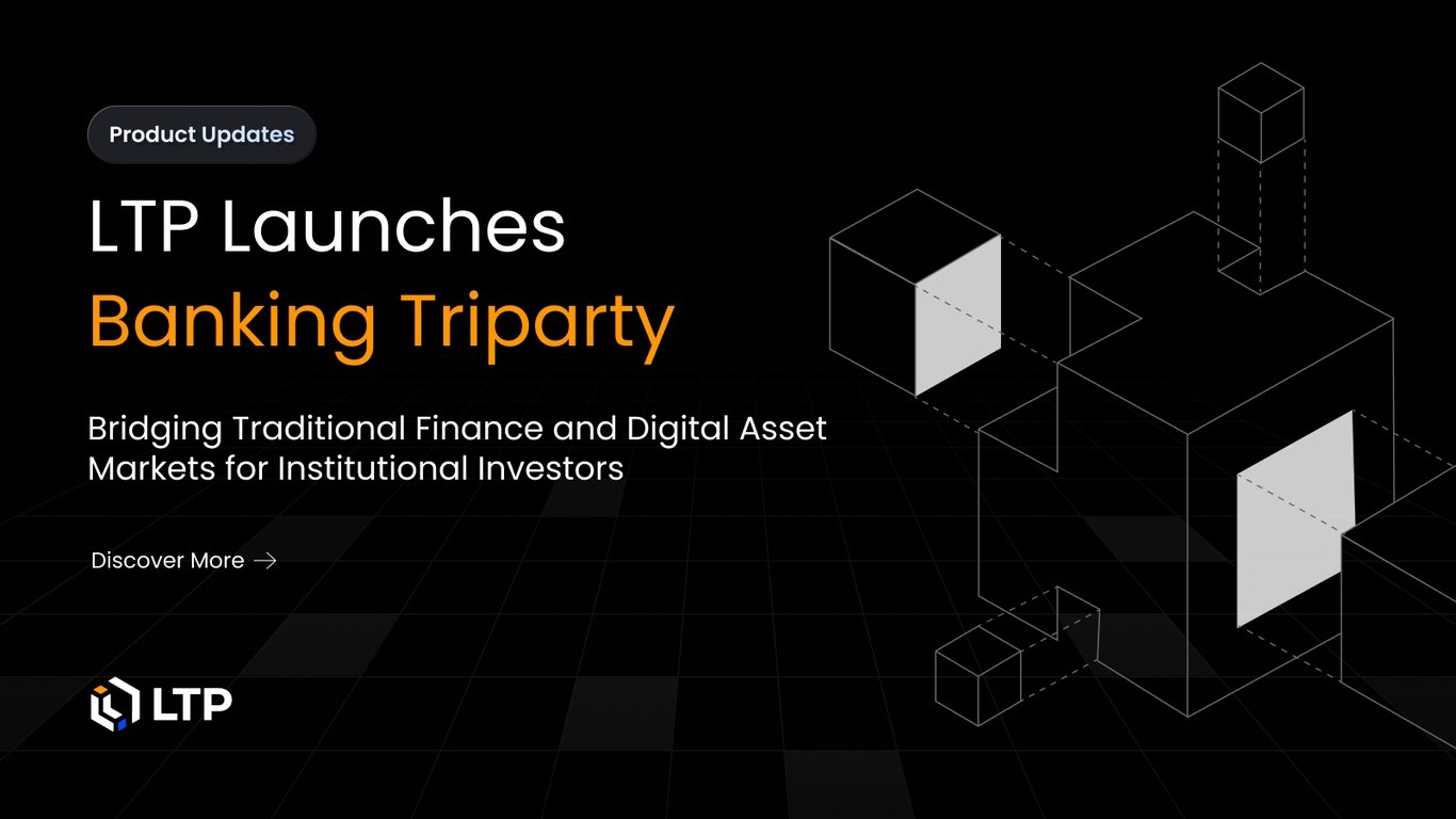 LTP Launches Banking Triparty Solution, Bridging Traditional Finance and Digital Asset Markets for Institutional Investors